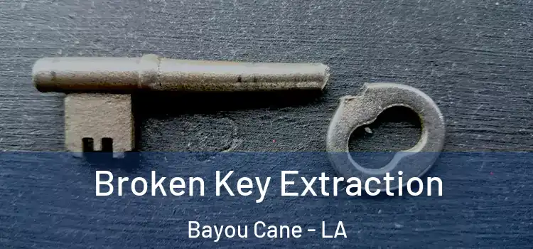 Broken Key Extraction Bayou Cane - LA