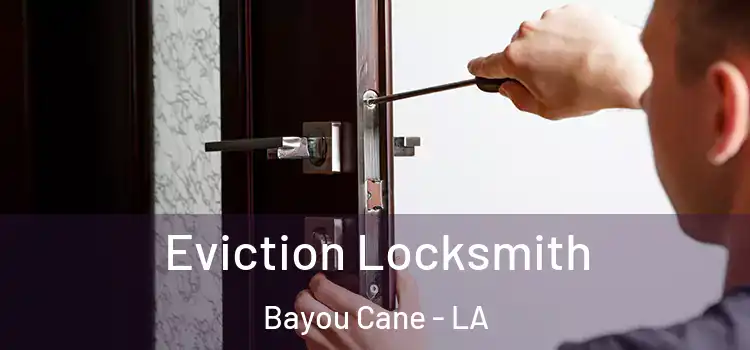 Eviction Locksmith Bayou Cane - LA